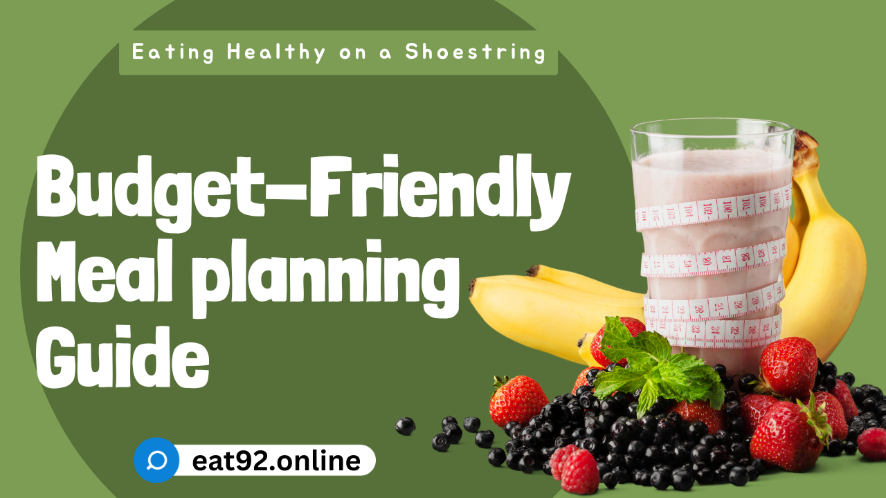 Budget-Friendly Meal Planning: Eating Healthy on a Shoestring