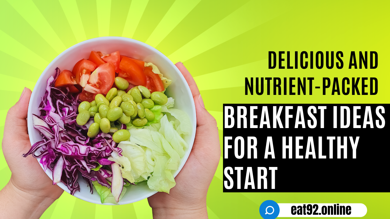 Delicious and Nutrient-Packed Breakfast Ideas for a Healthy Start