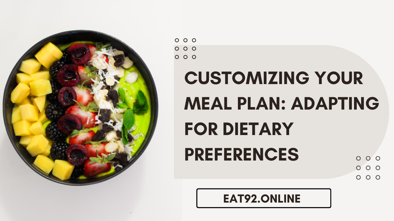 Customizing Your Meal Plan: Adapting for Dietary Preferences