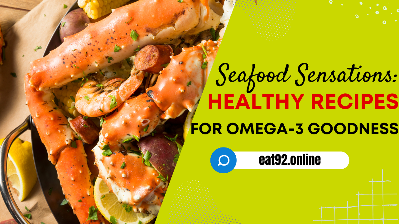 Seafood Sensations: Healthy Recipes for Omega-3 Goodness