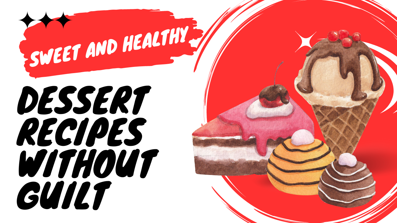 Sweet and Healthy: Dessert Recipes without Guilt