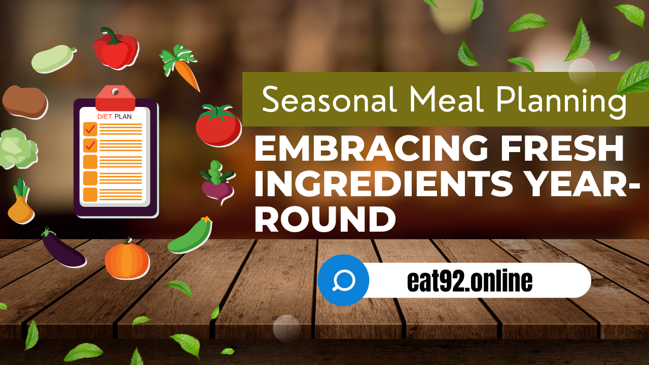 Seasonal Meal Planning: Embracing Fresh Ingredients Year-Round