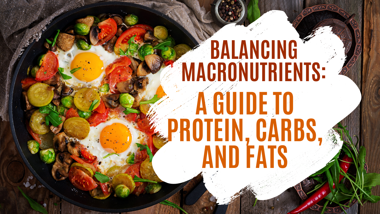 Balancing Macronutrients: A Guide to Protein, Carbs, and Fats