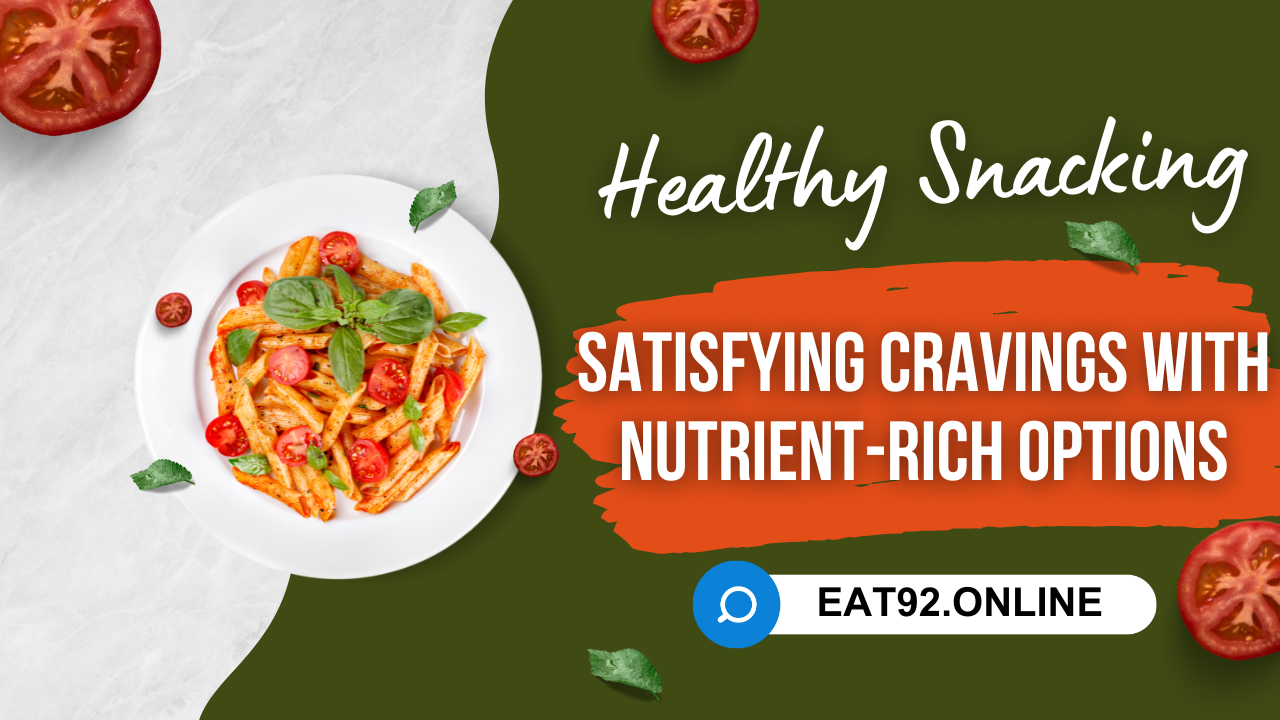 Healthy Snacking: Satisfying Cravings with Nutrient-Rich Options