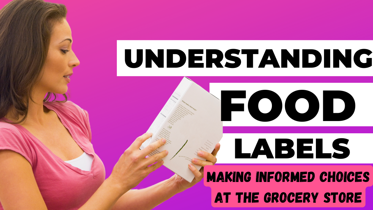 Understanding Food Labels: Making Informed Choices at the Grocery Store